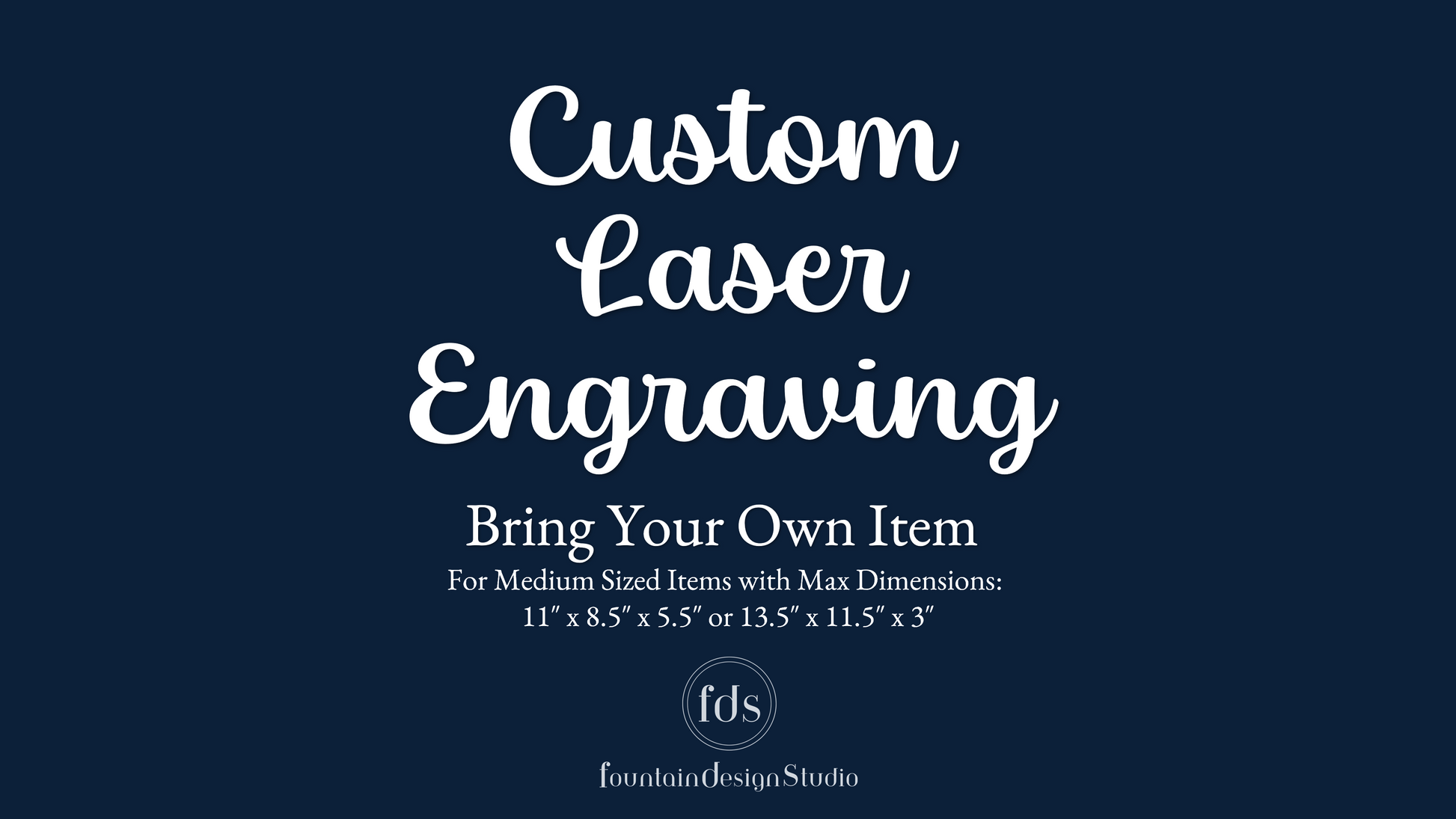 Bring Your Own Item - Medium | Custom Laser Engraving - FountainDesignStudio